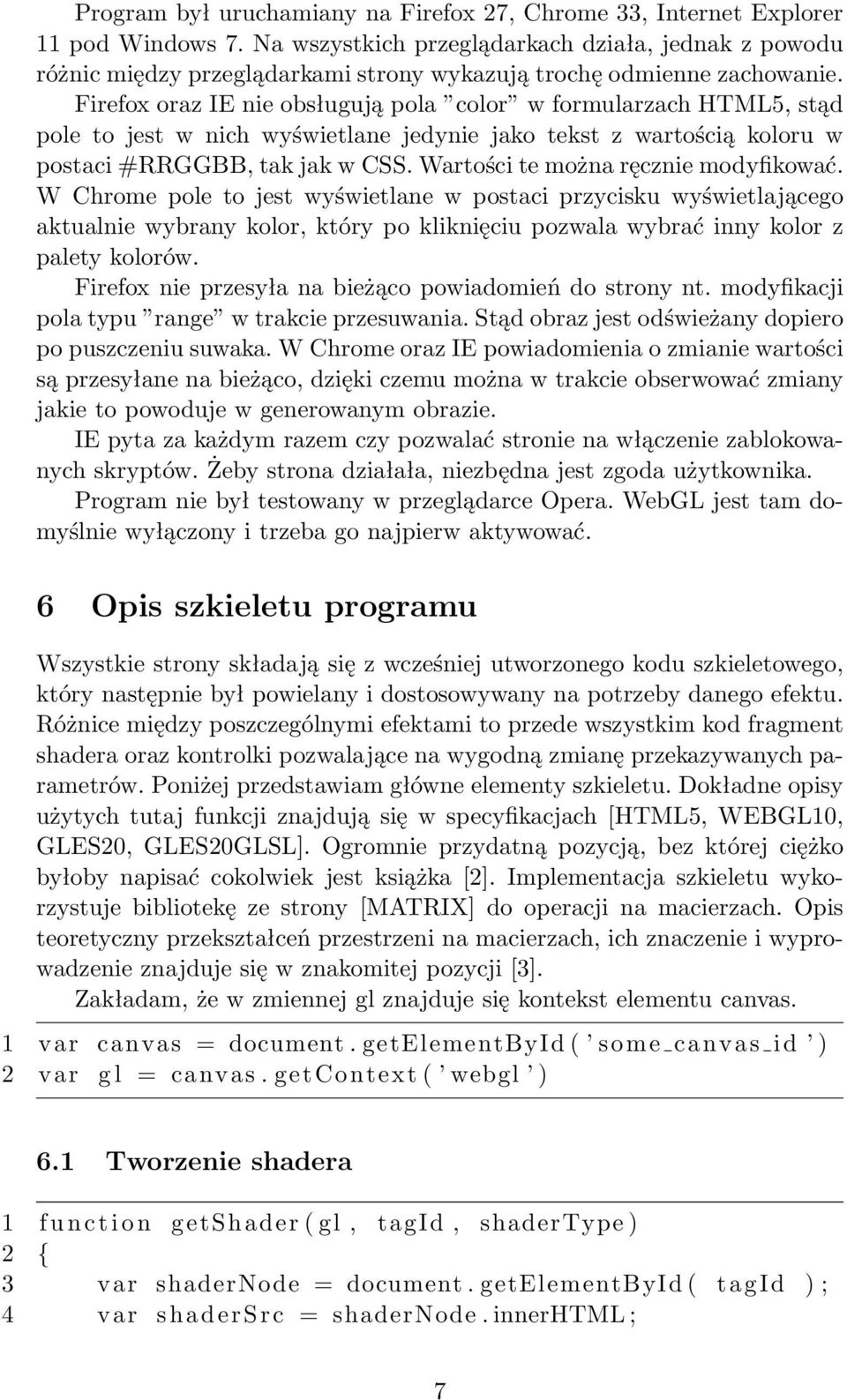 Firefox oraz IE nie obsługują pola color w formularzach HTML5, stąd pole to jest w nich wyświetlane jedynie jako tekst z wartością koloru w postaci #RRGGBB, tak jak w CSS.