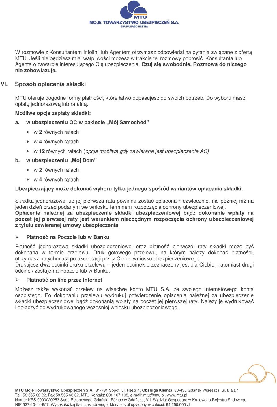 VI. Sposób opłacenia składki MTU oferuje dogodne formy płatności, które łatwo dopasujesz do swoich potrzeb. Do wyboru masz opłatę jednorazową lub ratalną. MoŜliwe opcje zapłaty składki: a.