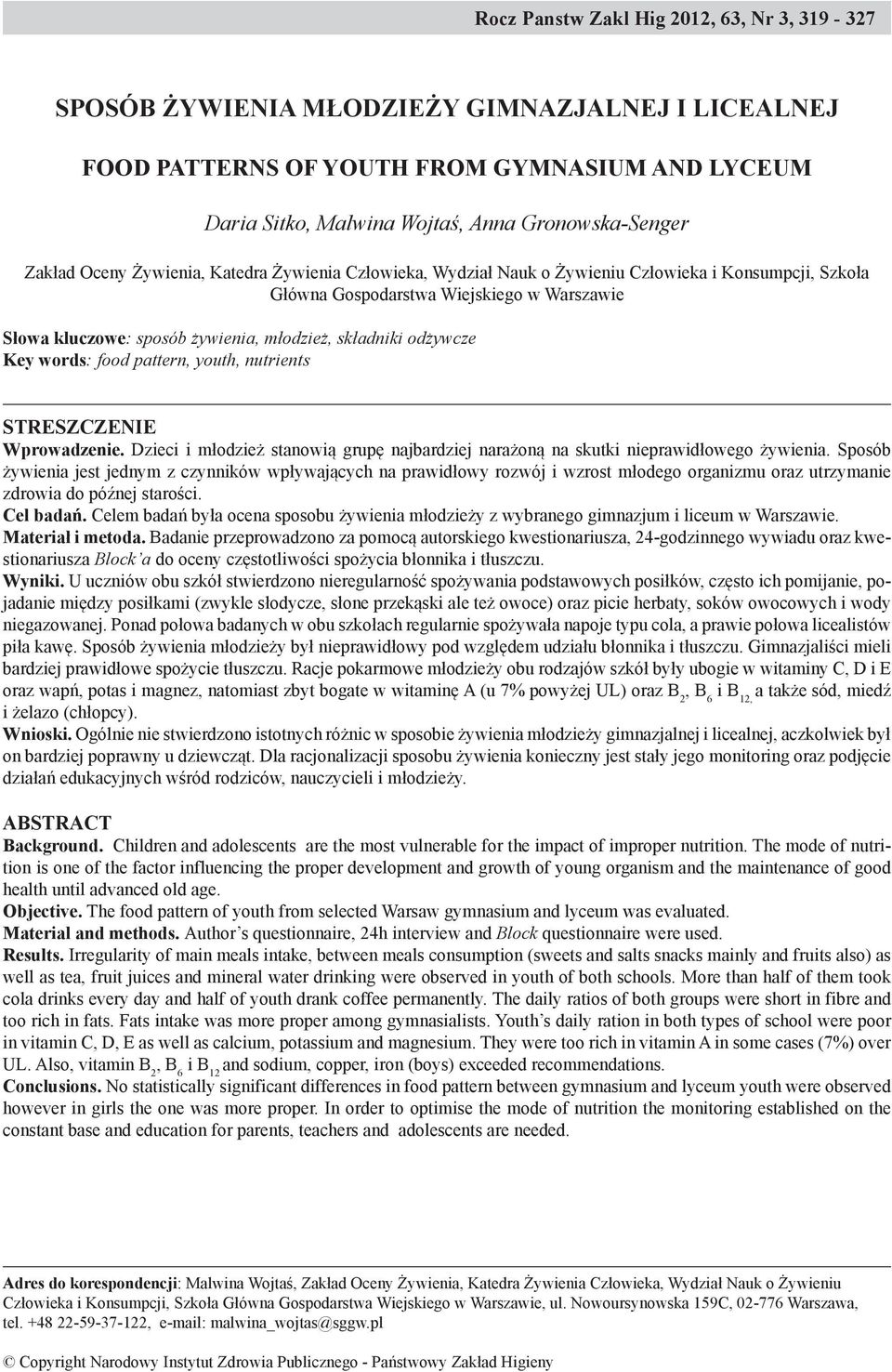 składniki odżywcze Key words: food pattern, youth, nutrients STRESZCZENIE Wprowadzenie. Dzieci i młodzież stanowią grupę najbardziej narażoną na skutki nieprawidłowego żywienia.