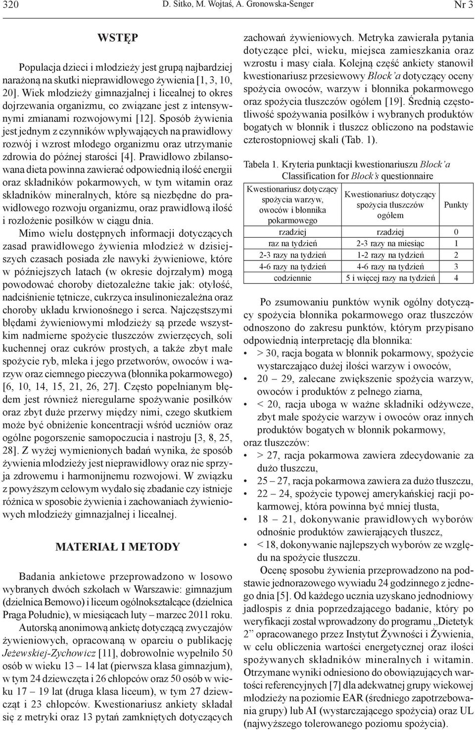 Sposób żywienia jest jednym z czynników wpływających na prawidłowy rozwój i wzrost młodego organizmu oraz utrzymanie zdrowia do późnej starości [4].