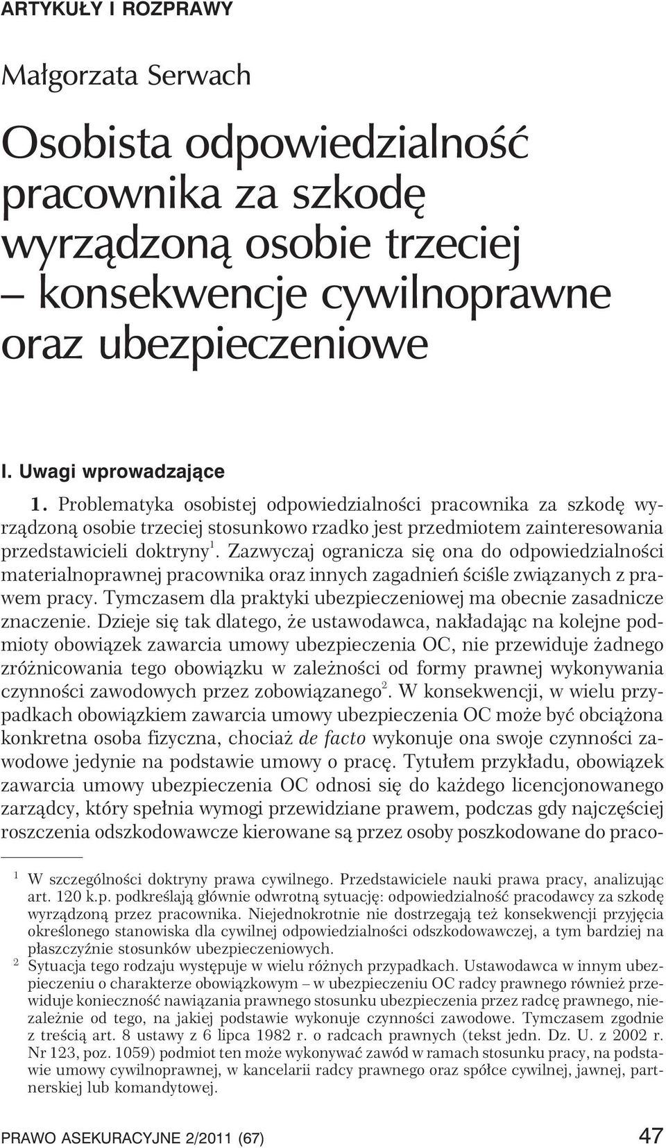 Zazwyczaj ogranicza siê ona do odpowiedzialnoœci materialnoprawnej pracownika oraz innych zagadnieñ œciœle zwi¹zanych z prawem pracy.