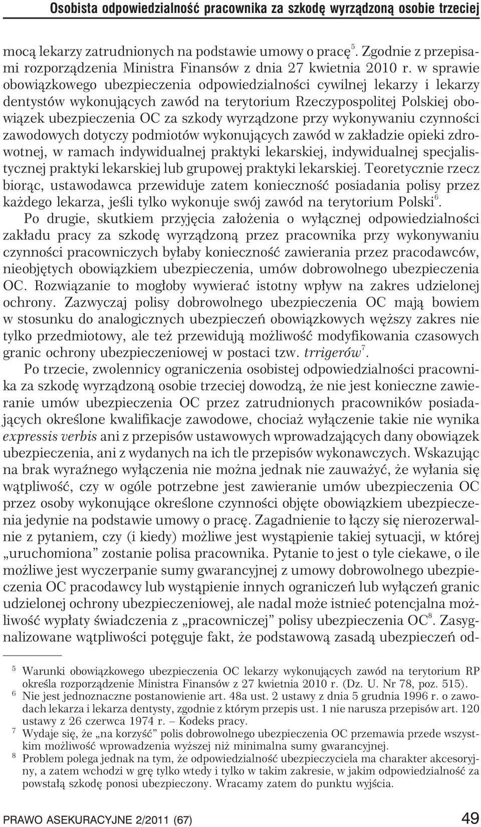 w sprawie obowi¹zkowego ubezpieczenia odpowiedzialnoœci cywilnej lekarzy i lekarzy dentystów wykonuj¹cych zawód na terytorium Rzeczypospolitej Polskiej obowi¹zek ubezpieczenia OC za szkody wyrz¹dzone