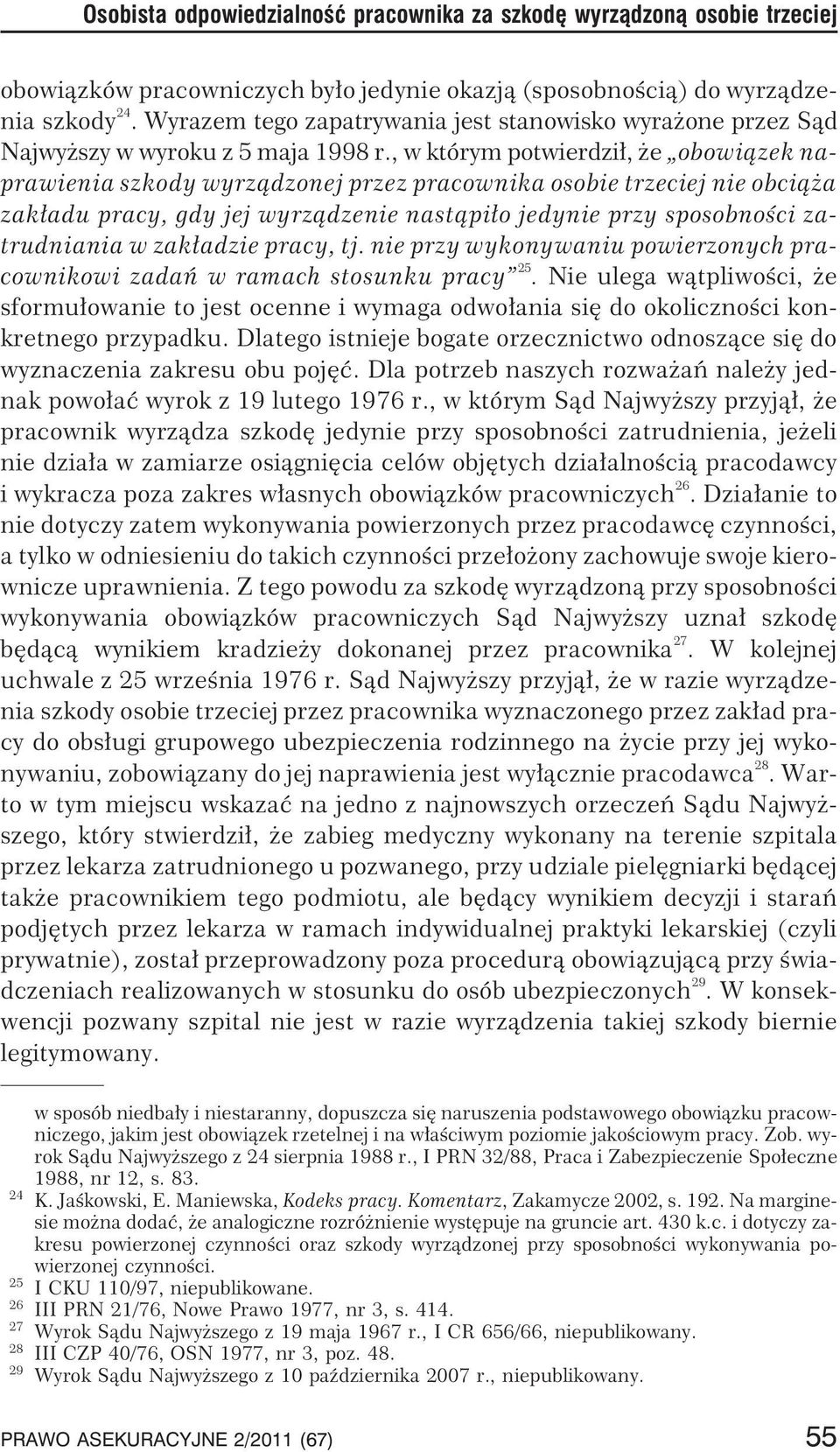 , w którym potwierdzi³, e obowi¹zek naprawienia szkody wyrz¹dzonej przez pracownika osobie trzeciej nie obci¹ a zak³adu pracy, gdy jej wyrz¹dzenie nast¹pi³o jedynie przy sposobnoœci zatrudniania w