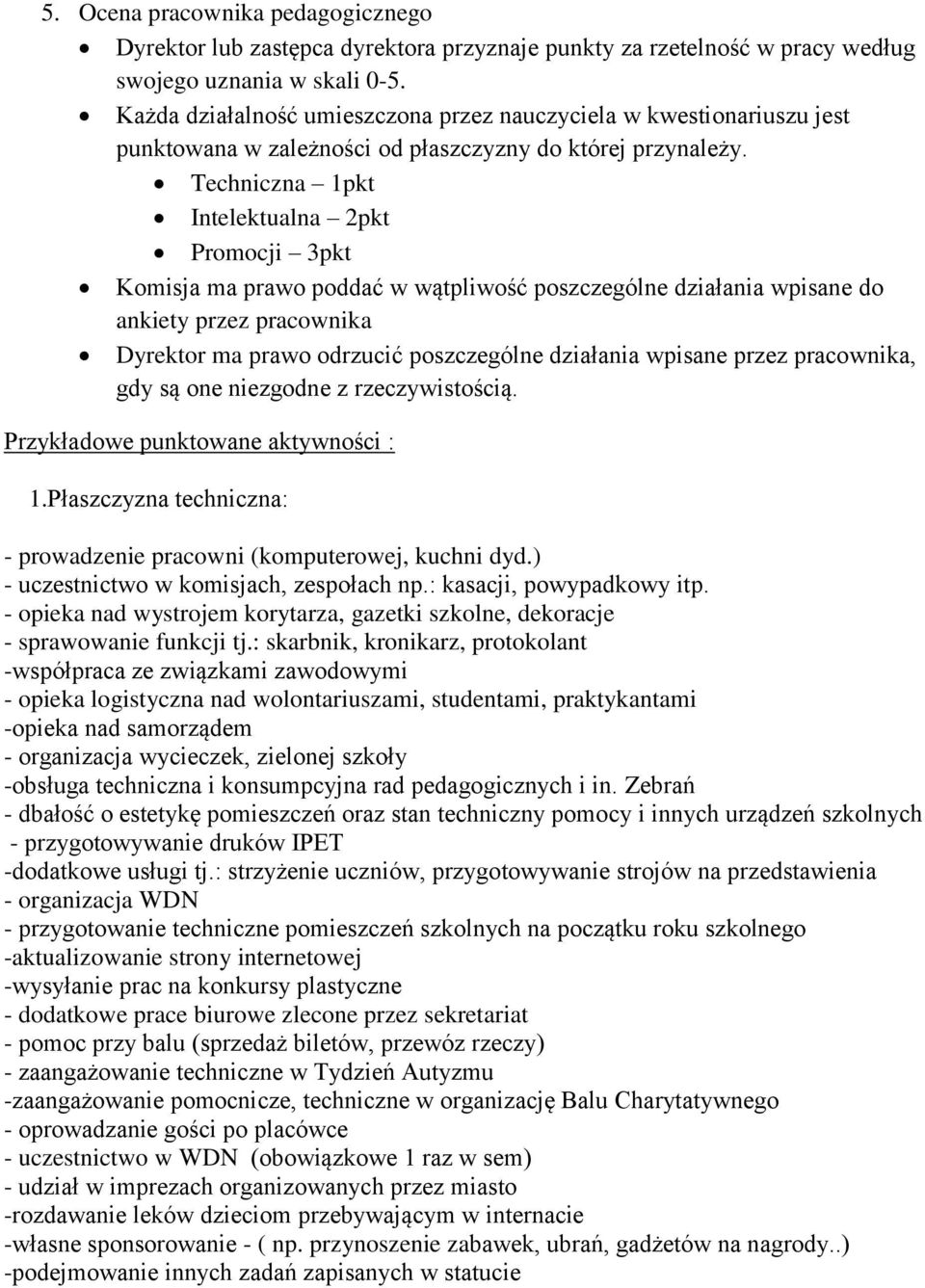 Techniczna 1pkt Intelektualna 2pkt Promocji 3pkt Komisja ma prawo poddać w wątpliwość poszczególne działania wpisane do ankiety przez pracownika Dyrektor ma prawo odrzucić poszczególne działania