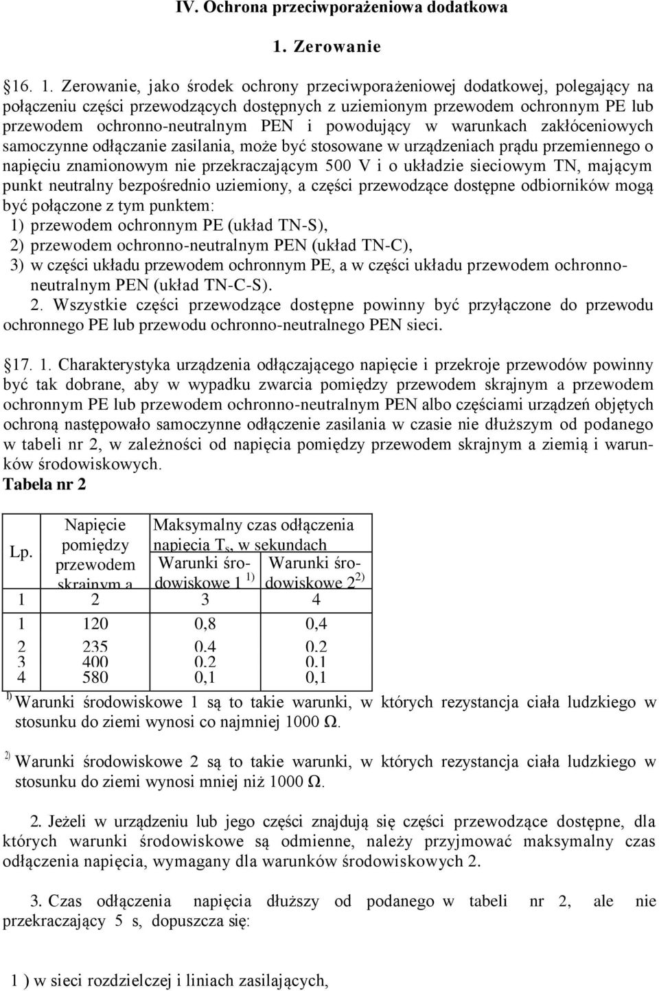 . 1. Zerowanie, jako środek ochrony przeciwporażeniowej dodatkowej, polegający na połączeniu części przewodzących dostępnych z uziemionym przewodem ochronnym PE lub przewodem ochronno-neutralnym PEN