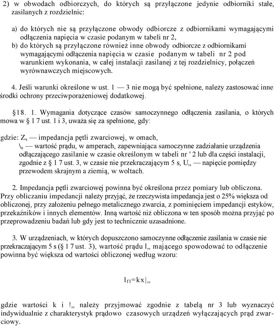 wykonania, w całej instalacji zasilanej z tej rozdzielnicy, połączeń wyrównawczych miejscowych. 4. Jeśli warunki określone w ust.