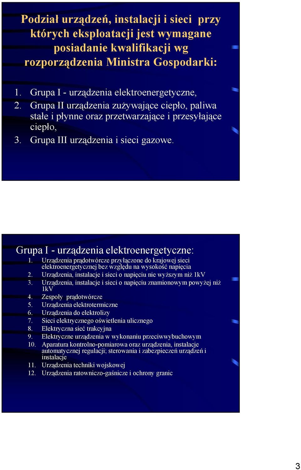 Urządzenia prądotwórcze przyłączone do krajowej sieci elektroenergetycznej bez względu na wysokość napięcia 2. Urządzenia, instalacje i sieci o napięciu nie wyższym niż 1kV 3.