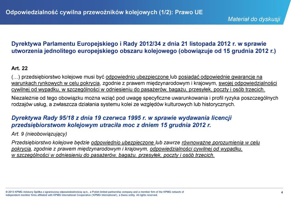 22 ( ) przedsiębiorstwo kolejowe musi być odpowiednio ubezpieczone lub posiadać odpowiednie gwarancje na warunkach rynkowych w celu pokrycia, zgodnie z prawem międzynarodowym i krajowym, swojej