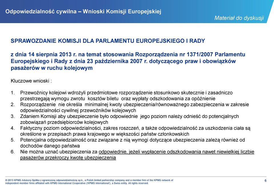 Przewoźnicy kolejowi wdrożyli przedmiotowe rozporządzenie stosunkowo skutecznie i zasadniczo przestrzegają wymogu zwrotu kosztów biletu oraz wypłaty odszkodowania za opóźnienie 2.