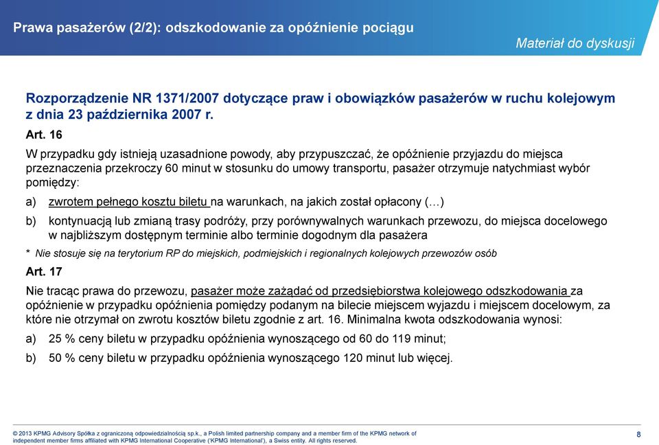 wybór pomiędzy: a) zwrotem pełnego kosztu biletu na warunkach, na jakich został opłacony ( ) b) kontynuacją lub zmianą trasy podróży, przy porównywalnych warunkach przewozu, do miejsca docelowego w