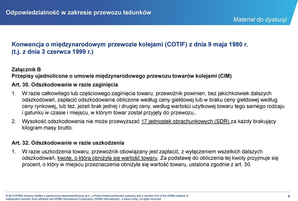 W razie całkowitego lub częściowego zaginięcia towaru, przewoźnik powinien, bez jakichkolwiek dalszych odszkodowań, zapłacić odszkodowanie obliczone według ceny giełdowej lub w braku ceny giełdowej