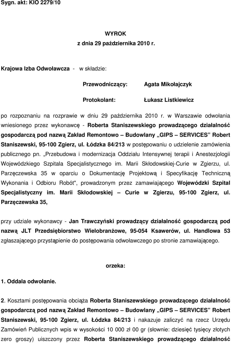 w Warszawie odwołania wniesionego przez wykonawcę - Roberta Staniszewskiego prowadzącego działalność gospodarczą pod nazwą Zakład Remontowo Budowlany GIPS SERVICES Robert Staniszewski, 95-100 Zgierz,