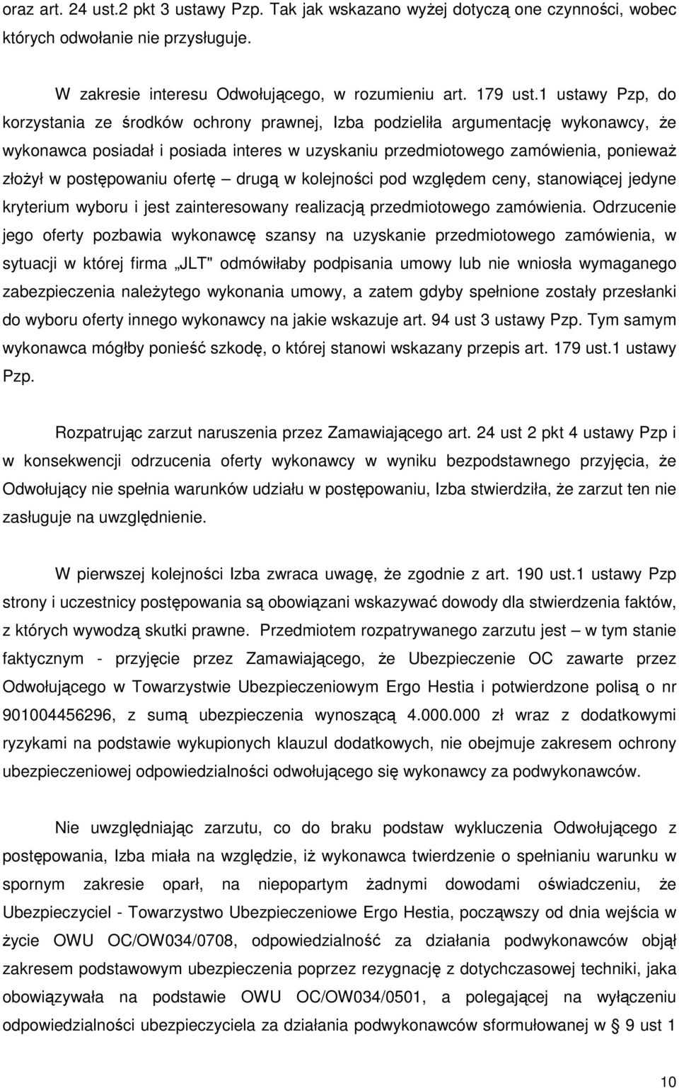 postępowaniu ofertę drugą w kolejności pod względem ceny, stanowiącej jedyne kryterium wyboru i jest zainteresowany realizacją przedmiotowego zamówienia.