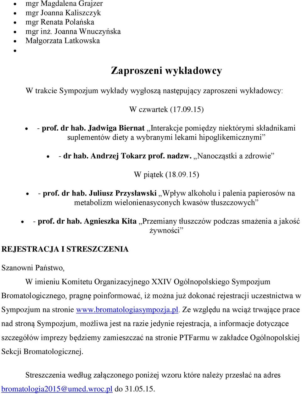 Jadwiga Biernat Interakcje pomiędzy niektórymi składnikami suplementów diety a wybranymi lekami hipoglikemicznymi - dr hab. Andrzej Tokarz prof. nadzw. Nanocząstki a zdrowie W piątek (18.09.