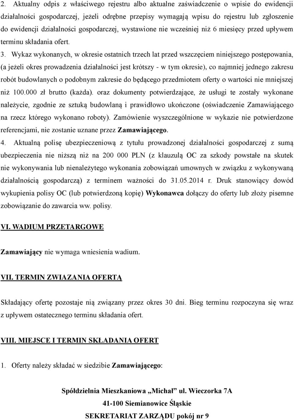 Wykaz wykonanych, w okresie ostatnich trzech lat przed wszczęciem niniejszego postępowania, (a jeżeli okres prowadzenia działalności jest krótszy - w tym okresie), co najmniej jednego zakresu robót