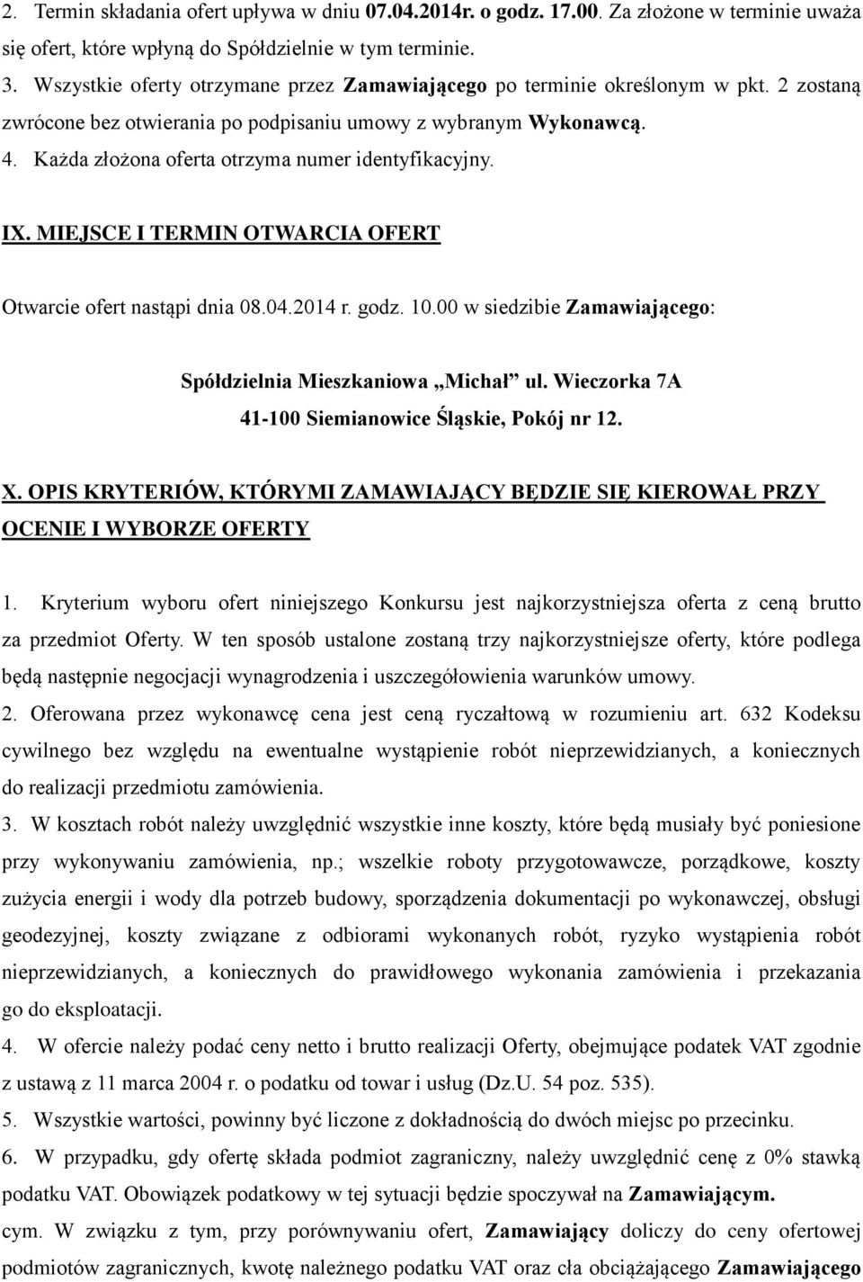 Każda złożona oferta otrzyma numer identyfikacyjny. IX. MIEJSCE I TERMIN OTWARCIA OFERT Otwarcie ofert nastąpi dnia 08.04.2014 r. godz. 10.