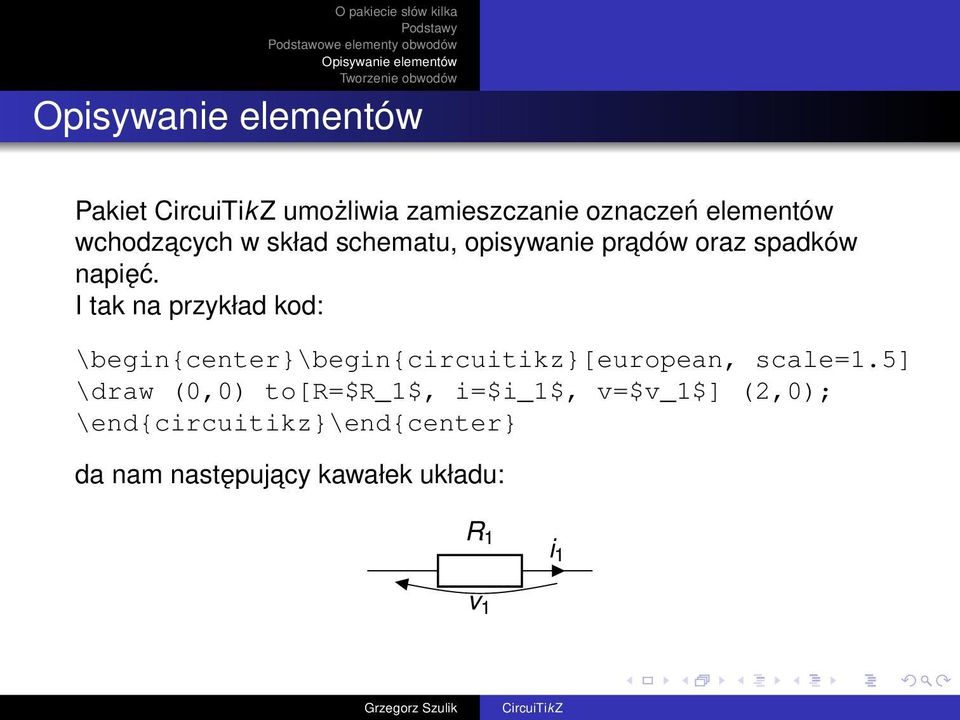 I tak na przykład kod: \begin{center}\begin{circuitikz}[european, scale=1.