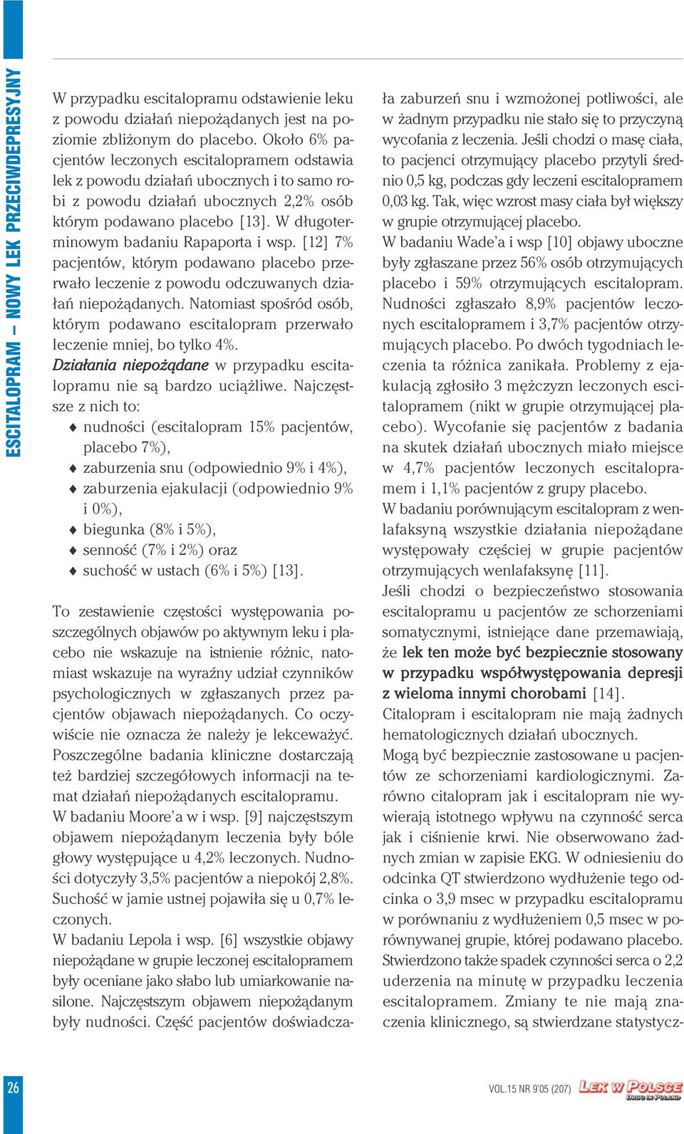 W długoterminowym badaniu Rapaporta i wsp. [12] 7% pacjentów, którym podawano placebo przerwało leczenie z powodu odczuwanych działań niepożądanych.