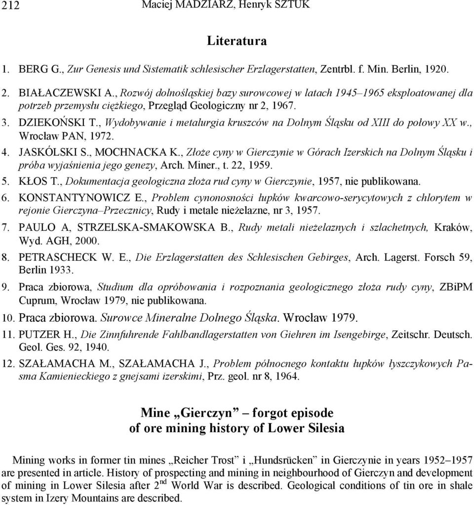 , Wydobywanie i metalurgia kruszców na Dolnym Śląsku od XIII do połowy XX w., Wrocław PAN, 1972. 4. JASKÓLSKI S., MOCHNACKA K.