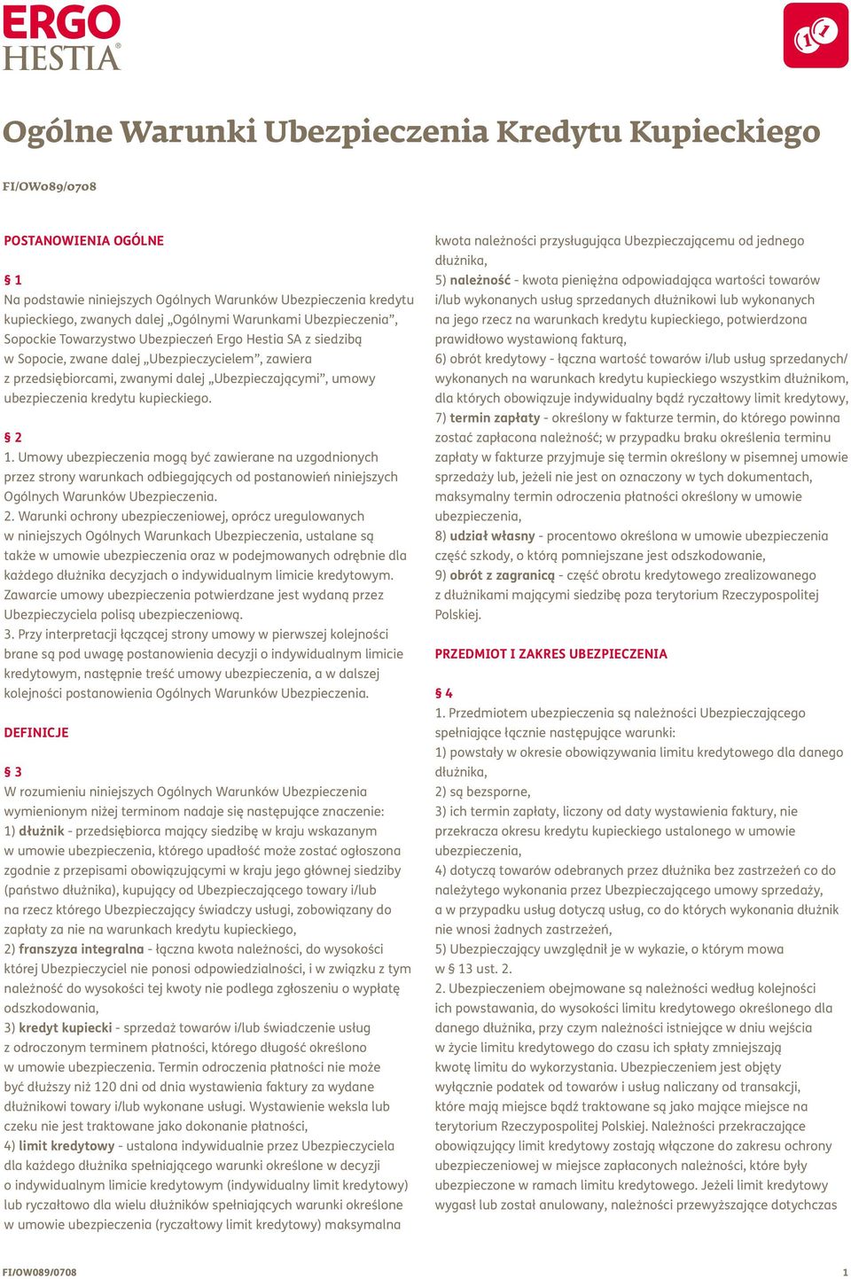 2 1. Umowy ubezpieczenia mogą być zawierane na uzgodnionych przez strony warunkach odbiegających od postanowień niniejszych Ogólnych Warunków Ubezpieczenia. 2.