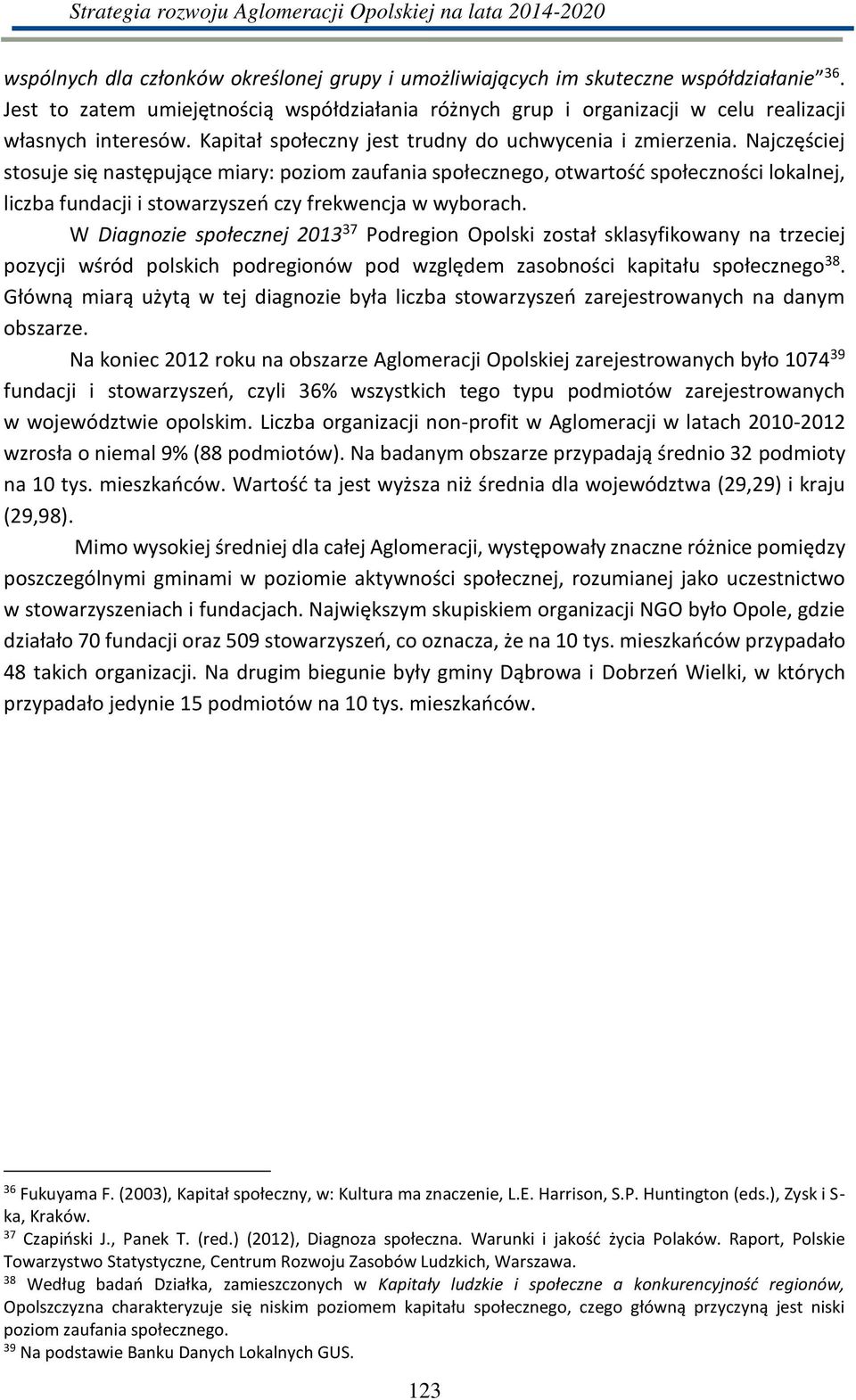 Naj zęś iej stosuje się astępują e ia : pozio zaufa ia społe z ego, ot a tość społe z oś i lokal ej, liczba fundacji i sto a z szeń z f ek e ja o a h.