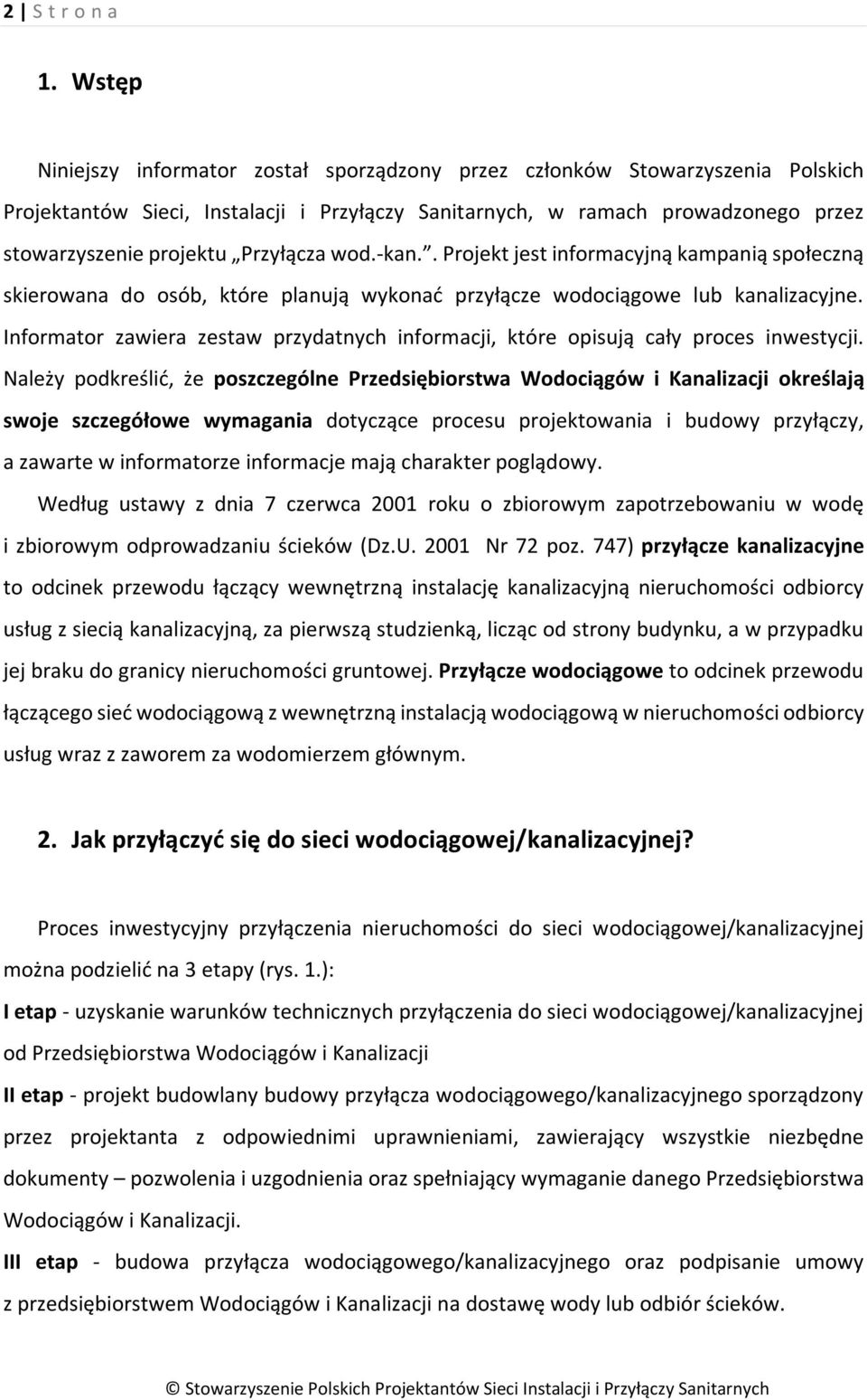 Przyłącza wod.-kan.. Projekt jest informacyjną kampanią społeczną skierowana do osób, które planują wykonać przyłącze wodociągowe lub kanalizacyjne.