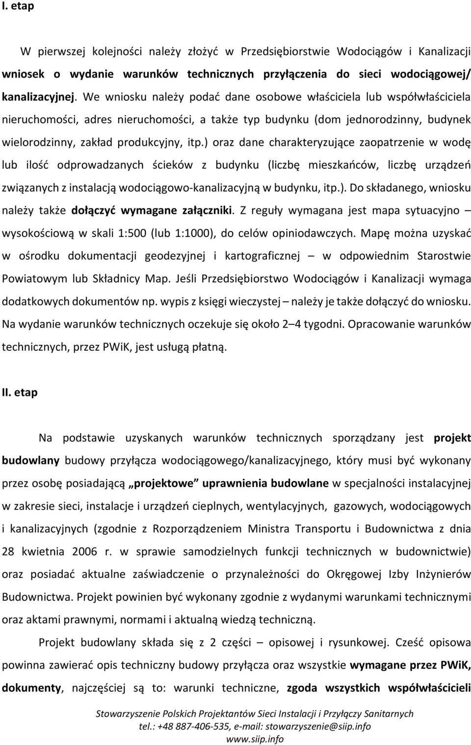 ) oraz dane charakteryzujące zaopatrzenie w wodę lub ilość odprowadzanych ścieków z budynku (liczbę mieszkańców, liczbę urządzeń związanych z instalacją wodociągowo-kanalizacyjną w budynku, itp.). Do składanego, wniosku należy także dołączyć wymagane załączniki.