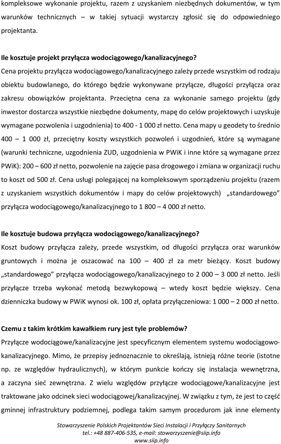 Cena projektu przyłącza wodociągowego/kanalizacyjnego zależy przede wszystkim od rodzaju obiektu budowlanego, do którego będzie wykonywane przyłącze, długości przyłącza oraz zakresu obowiązków