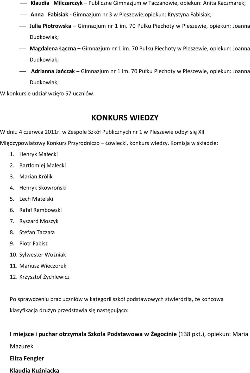 70 Pułku Piechoty w Pleszewie, opiekun: Joanna W konkursie udział wzięło 57 uczniów. KONKURS WIEDZY W dniu 4 czerwca 2011r.