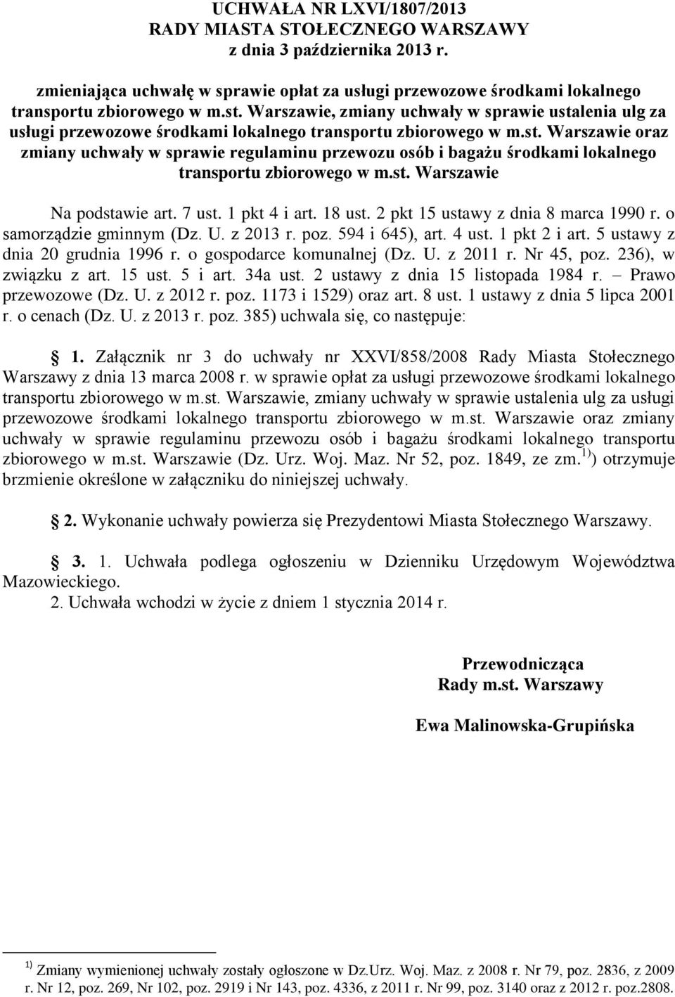 st. Warszawie Na podstawie art. 7 ust. 1 pkt 4 i art. 18 ust. 2 pkt 15 ustawy z dnia 8 marca 1990 r. o samorządzie gminnym (Dz. U. z 2013 r. poz. 594 i 645), art. 4 ust. 1 pkt 2 i art.