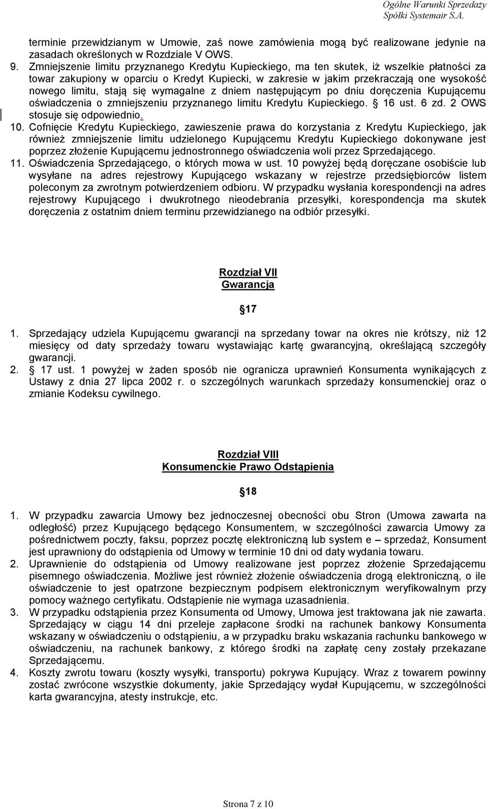 stają się wymagalne z dniem następującym po dniu doręczenia Kupującemu oświadczenia o zmniejszeniu przyznanego limitu Kredytu Kupieckiego. 16 ust. 6 zd. 2 OWS stosuje się odpowiednio. 10.