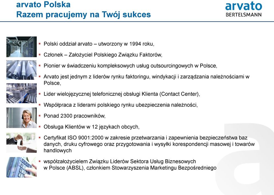 polskiego rynku ubezpieczenia należności, Ponad 2300 pracowników, Obsługa Klientów w 12 językach obcych, Certyfikat ISO 9001:2000 w zakresie przetwarzania i zapewnienia bezpieczeństwa baz danych,
