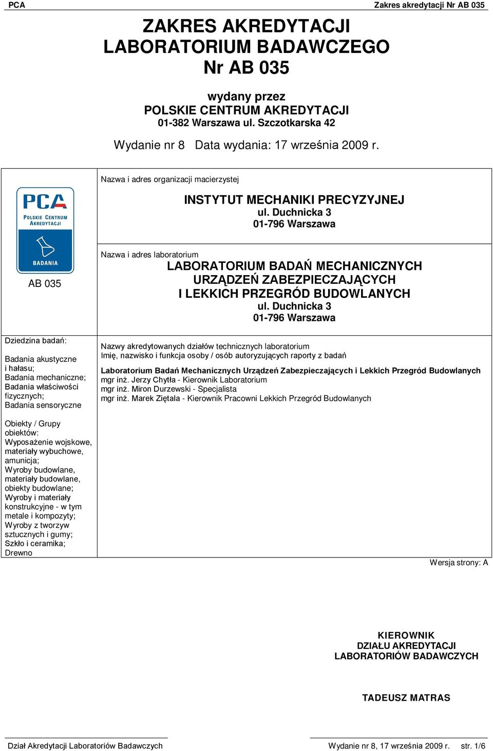 Duchnicka 3 01-796 Warszawa AB 035 Nazwa i adres laboratorium LABORATORIUM BADAŃ MECHANICZNYCH URZĄDZEŃ ZABEZPIECZAJĄCYCH I LEKKICH PRZEGRÓD BUDOWLANYCH ul.