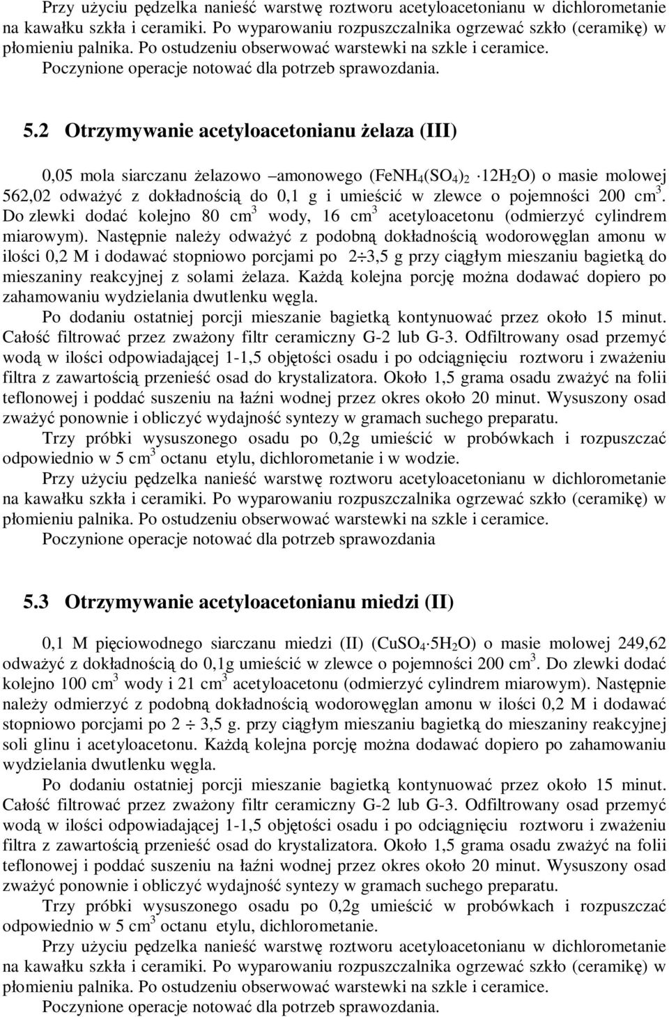 2 Otrzymywanie acetyloacetonianu żelaza (III) 0,05 mola siarczanu żelazowo amonowego (FeNH 4 (SO 4 ) 2 12H 2 O) o masie molowej 562,02 odważyć z dokładnością do 0,1 g i umieścić w zlewce o pojemności