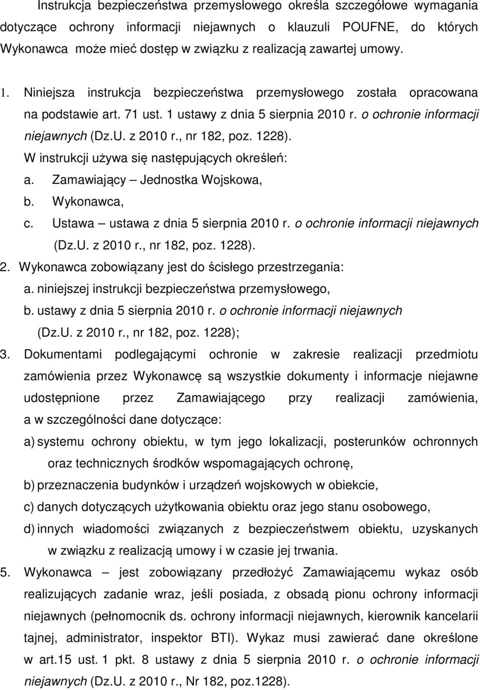 , nr 182, poz. 1228). W instrukcji używa się następujących określeń: a. Zamawiający Jednostka Wojskowa, b. Wykonawca, c. Ustawa ustawa z dnia 5 sierpnia 2010 r. o ochronie informacji niejawnych (Dz.U. z 2010 r.