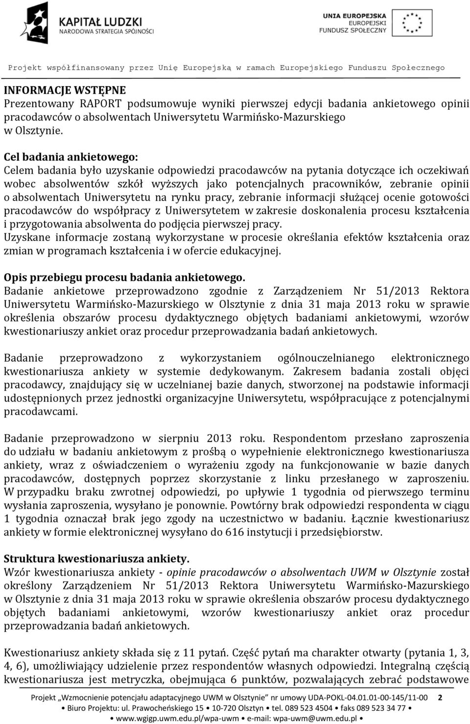 absolwentach Uniwersytetu na rynku pracy, zebranie informacji służącej ocenie gotowości pracodawców do współpracy z Uniwersytetem w zakresie doskonalenia procesu kształcenia i przygotowania