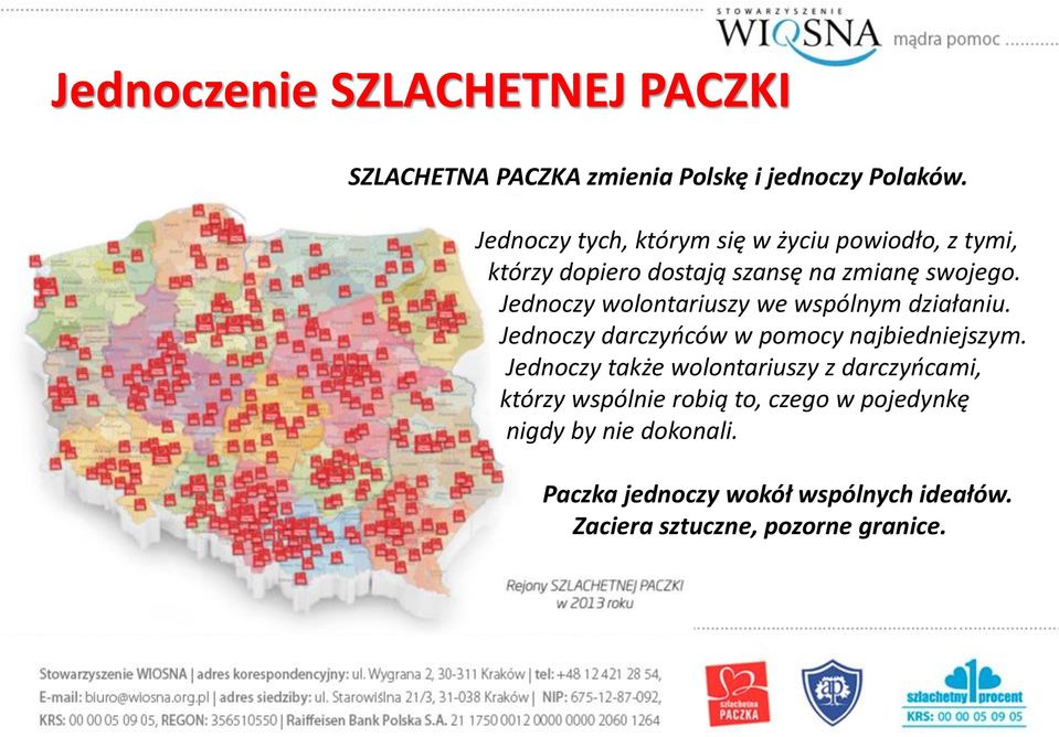 Jednoczy wolontariuszy we wspólnym działaniu. Jednoczy darczyńców w pomocy najbiedniejszym.