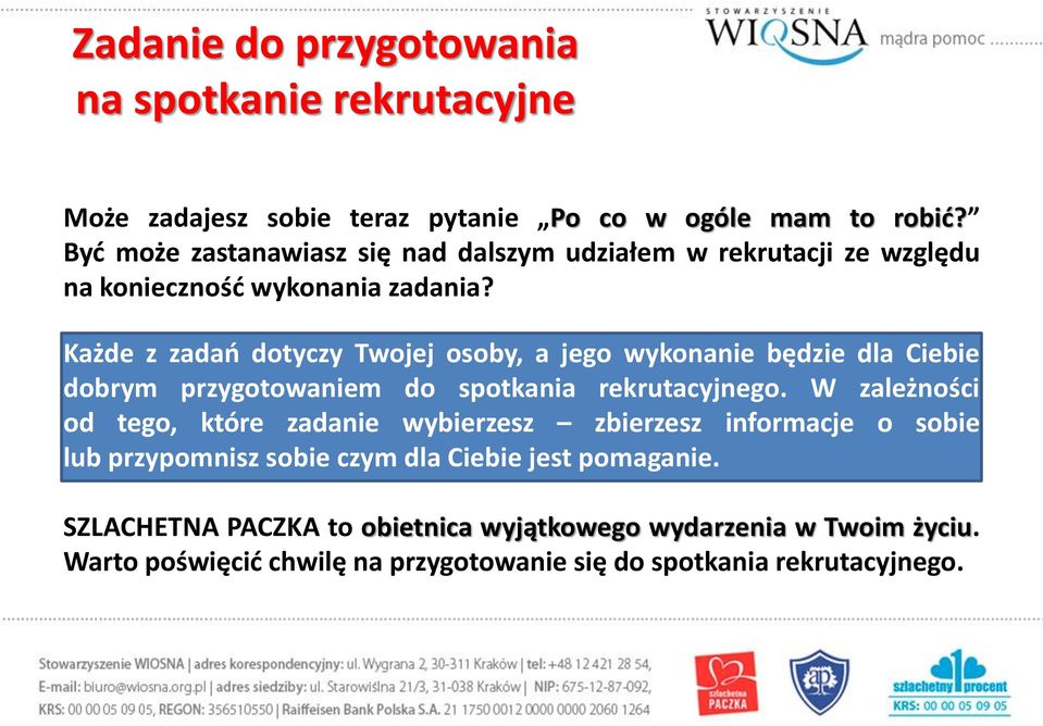 Każde z zadań dotyczy Twojej osoby, a jego wykonanie będzie dla Ciebie dobrym przygotowaniem do spotkania rekrutacyjnego.