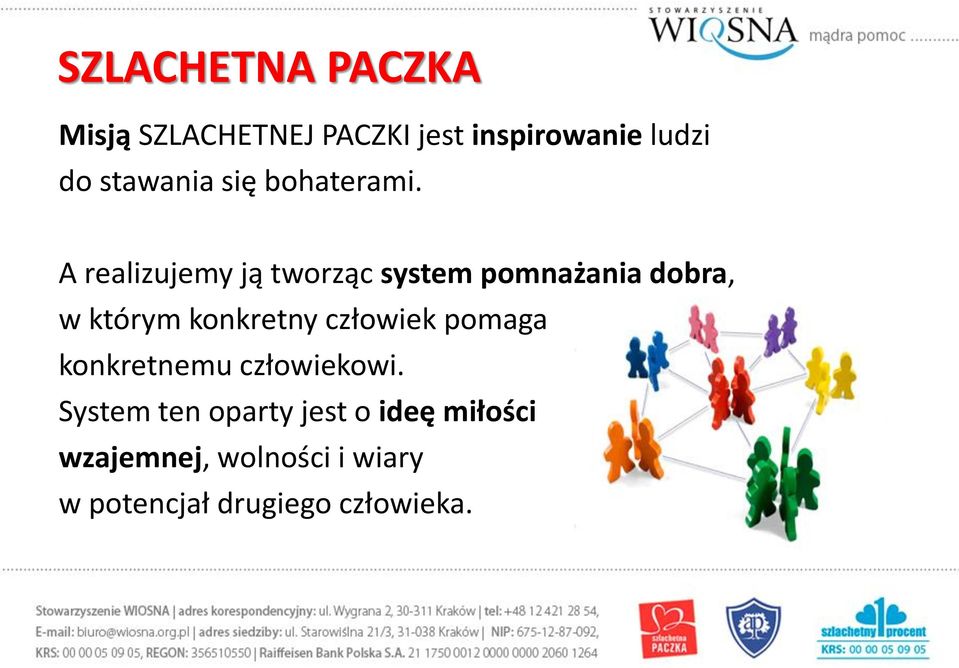 A realizujemy ją tworząc system pomnażania dobra, w którym konkretny