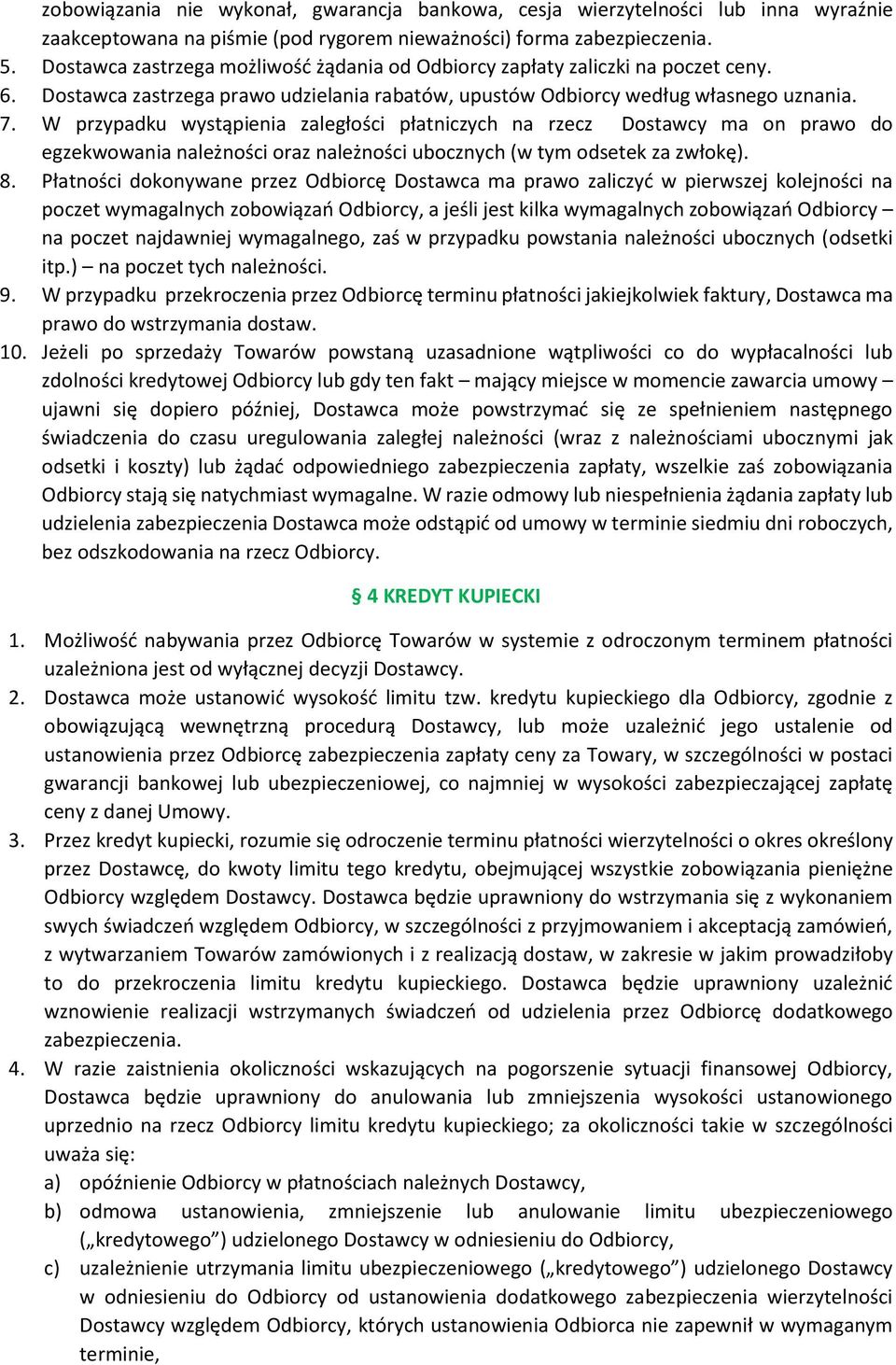 W przypadku wystąpienia zaległości płatniczych na rzecz Dostawcy ma on prawo do egzekwowania należności oraz należności ubocznych (w tym odsetek za zwłokę). 8.