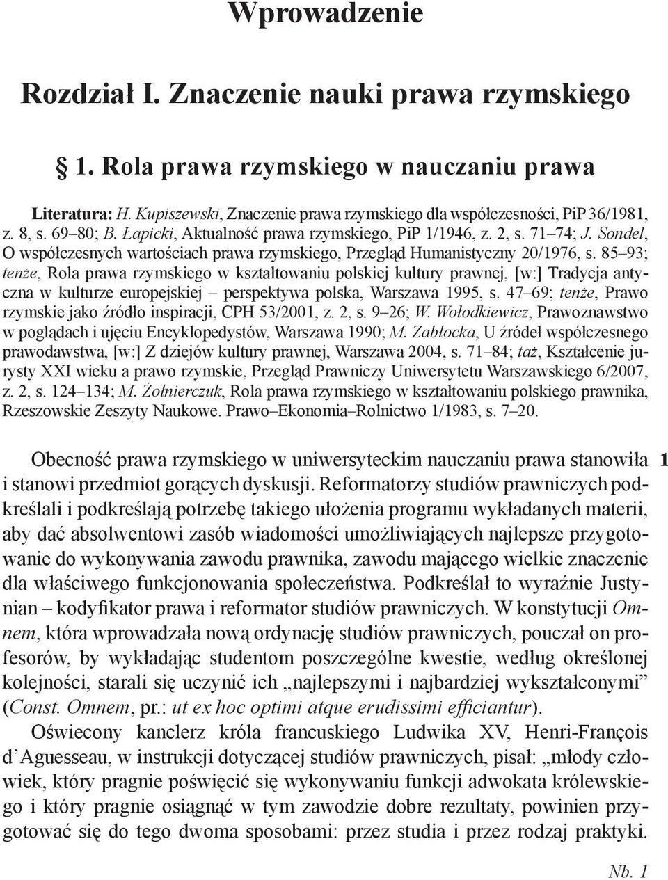 85 93; tenże, Rola prawa rzymskiego w kształtowaniu polskiej kultury prawnej, [w:] Tradycja antyczna w kulturze europejskiej perspektywa polska, Warszawa 1995, s.