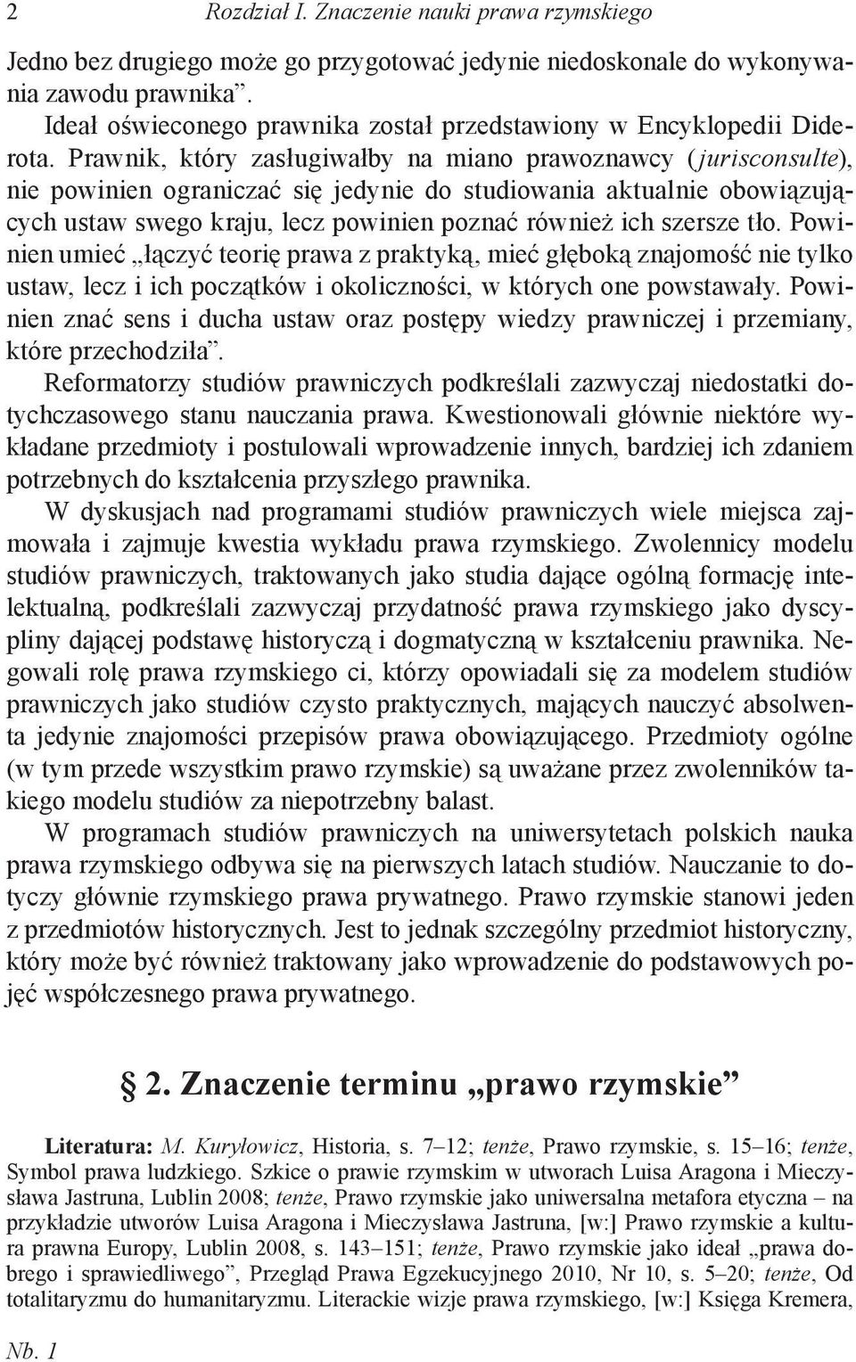 Prawnik, który zasługiwałby na miano prawoznawcy (jurisconsulte), nie powinien ograniczać się jedynie do studiowania aktualnie obowiązujących ustaw swego kraju, lecz powinien poznać również ich