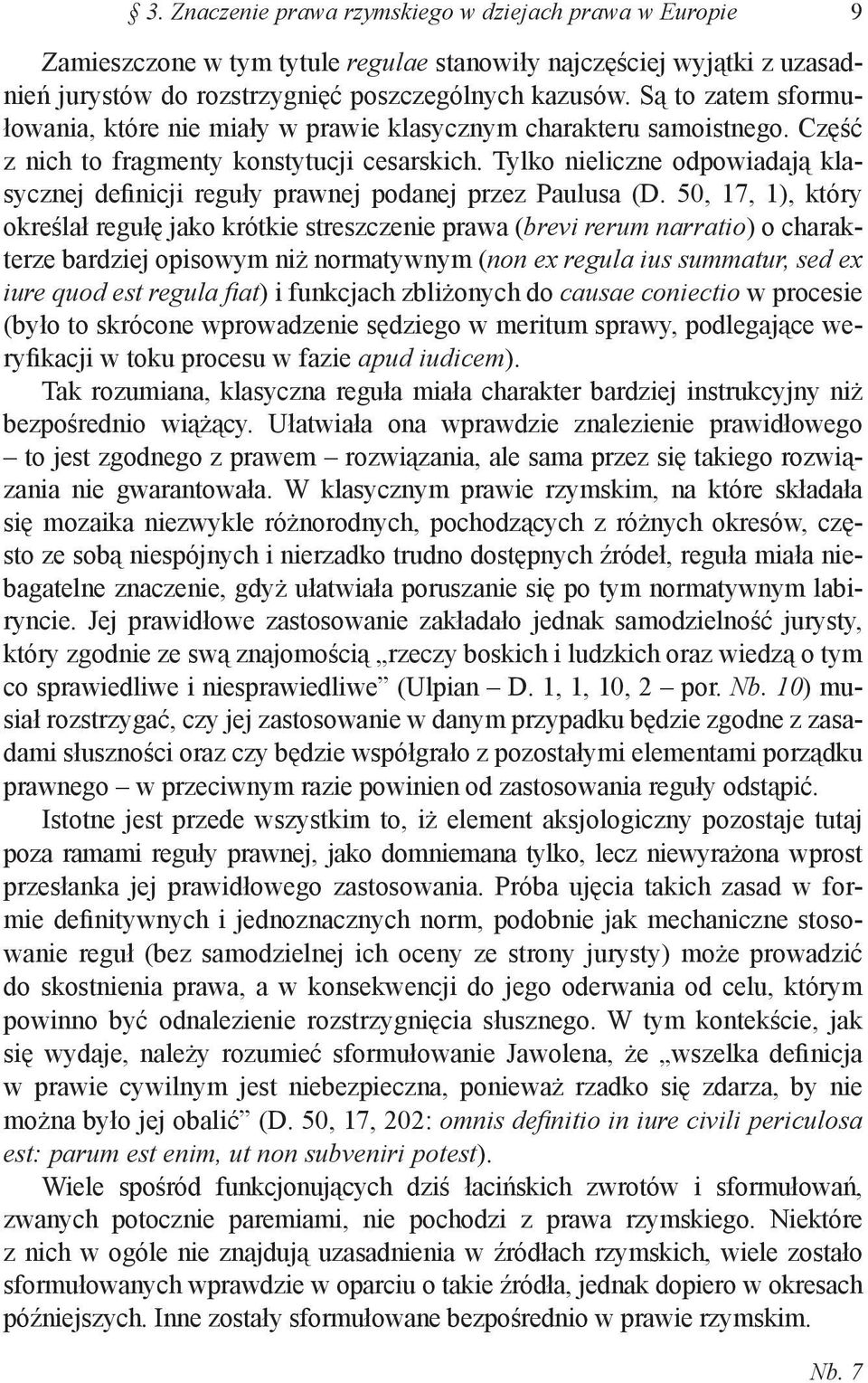 Tylko nieliczne odpowiadają klasycznej definicji reguły prawnej podanej przez Paulusa (D.