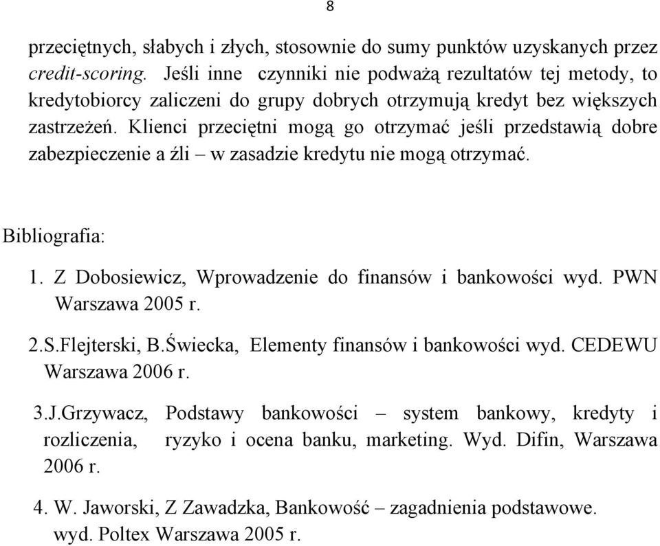 Klienci przeciętni mogą go otrzymać jeśli przedstawią dobre zabezpieczenie a źli w zasadzie kredytu nie mogą otrzymać. Bibliografia: 1.