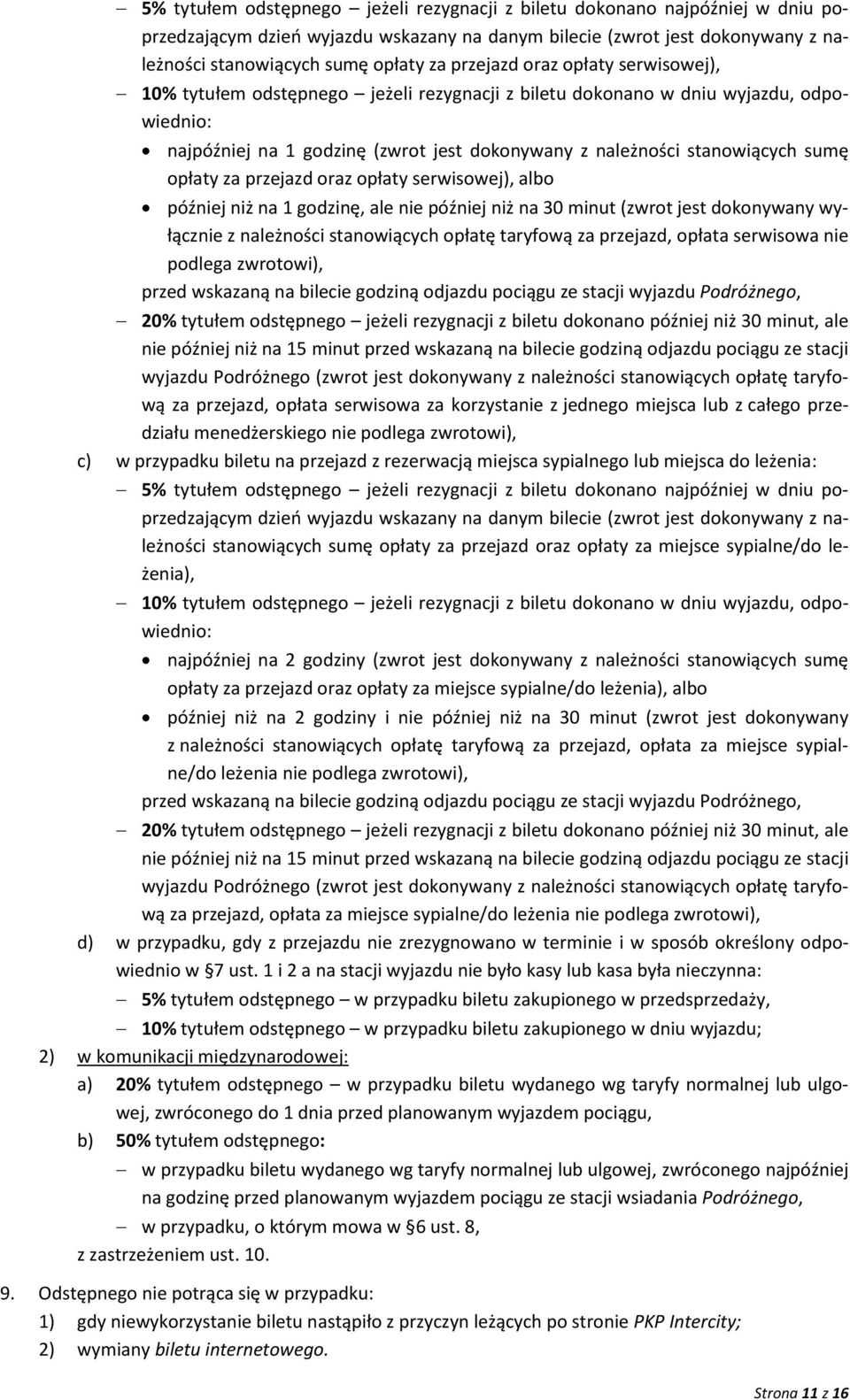 opłaty za przejazd oraz opłaty serwisowej), albo później niż na 1 godzinę, ale nie później niż na 30 minut (zwrot jest dokonywany wyłącznie z należności stanowiących opłatę taryfową za przejazd,