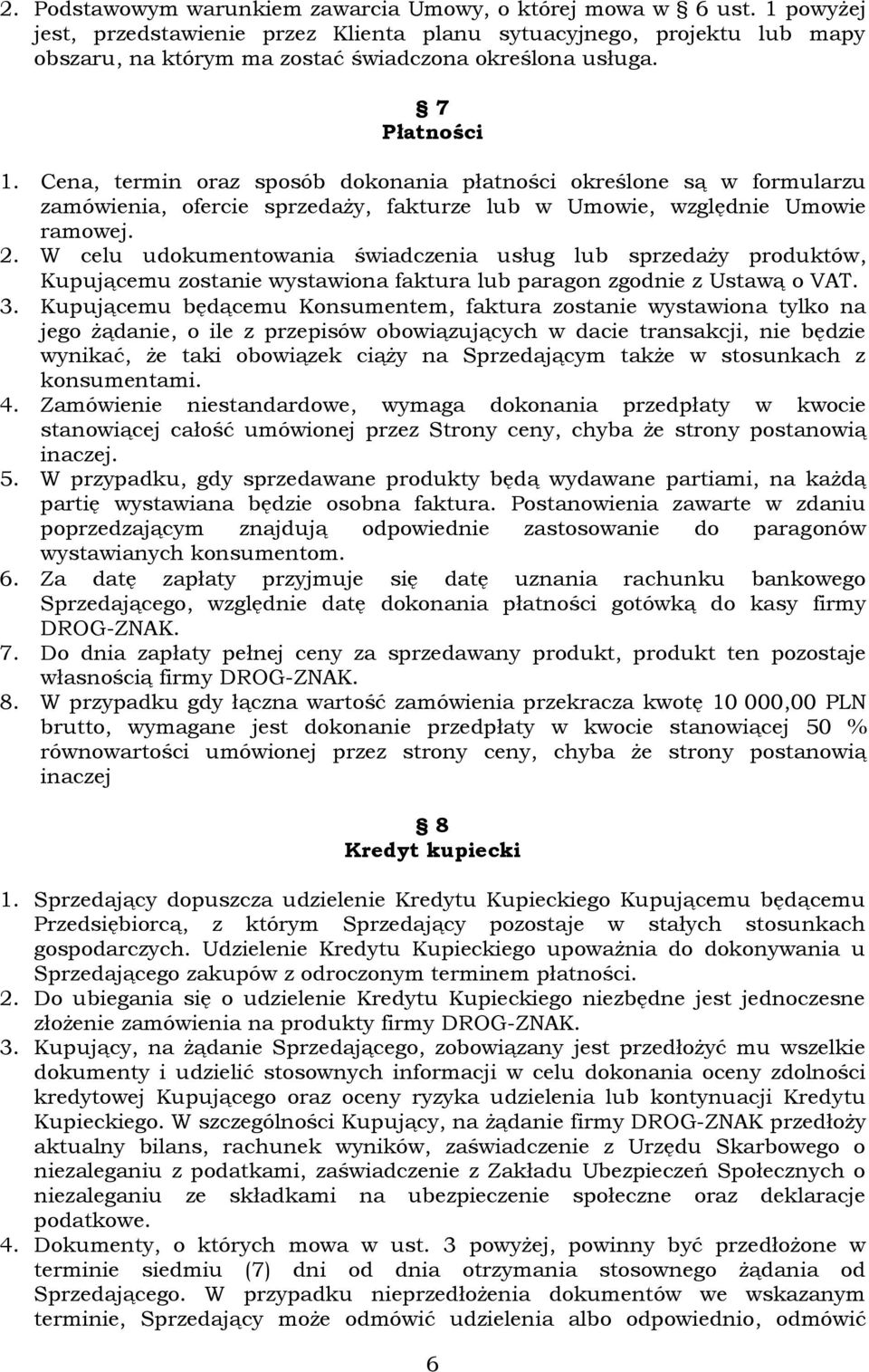 Cena, termin oraz sposób dokonania płatności określone są w formularzu zamówienia, ofercie sprzedaży, fakturze lub w Umowie, względnie Umowie ramowej. 2.