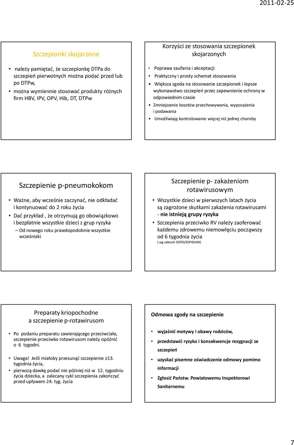 ochrony w odpowiednim czasie Zmniejszenie kosztów przechowywania, wyposażenia i podawania Umożliwiają kontrolowanie więcej niż jednej choroby Szczepienie p-pneumokokom Ważne, aby wcześnie zaczynać,