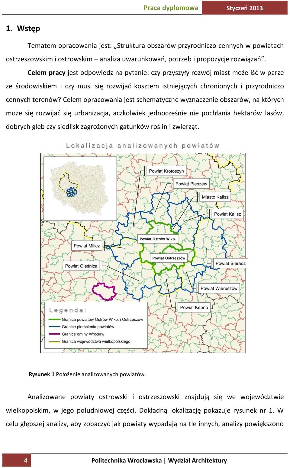 Celem opracowania jest schematyczne wyznaczenie obszarów, na których może się rozwijać się urbanizacja, aczkolwiek jednocześnie nie pochłania hektarów lasów, dobrych gleb czy siedlisk zagrożonych