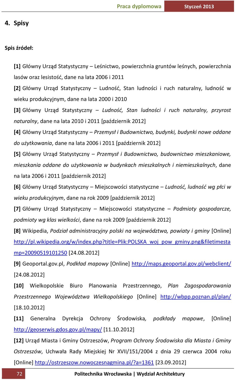 [październik 2012] [4] Główny Urząd Statystyczny Przemysł i Budownictwo, budynki, budynki nowe oddane do użytkowania, dane na lata 2006 i 2011 [październik 2012] [5] Główny Urząd Statystyczny