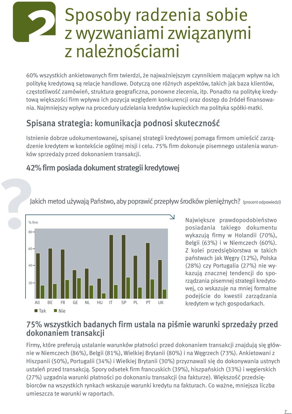 Ponadto na politykę kredytową większości firm wpływa ich pozycja względem konkurencji oraz dostęp do źródeł finansowania.